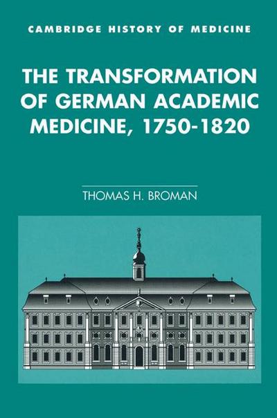 The Transformation of German Academic Medicine, 1750 1820