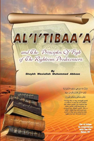 AL’I’TIBAA’A - AND THE PRINCIPLES OF FIQH OF THE RIGHTEOUS PREDECESSORS