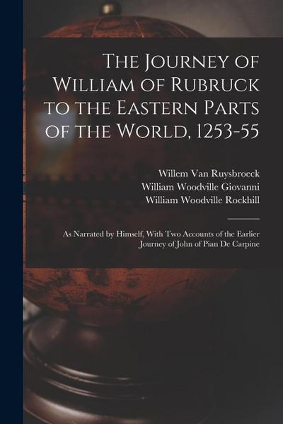 The Journey of William of Rubruck to the Eastern Parts of the World, 1253-55: As Narrated by Himself, With Two Accounts of the Earlier Journey of John