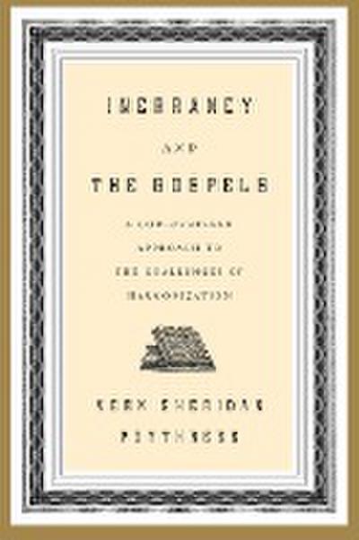 Inerrancy and the Gospels: A God-Centered Approach to the Challenges of Harmonization