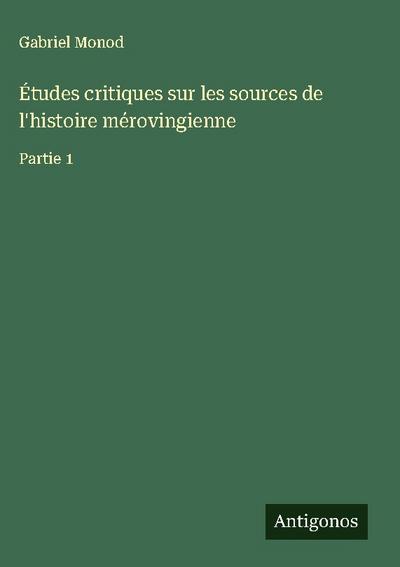 Études critiques sur les sources de l’histoire mérovingienne