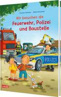 Wir besuchen die Feuerwehr, Polizei und Baustelle