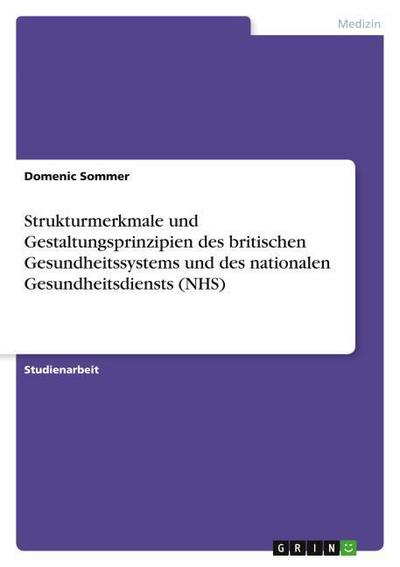 Strukturmerkmale und Gestaltungsprinzipien des britischen Gesundheitssystems und des nationalen Gesundheitsdiensts (NHS)