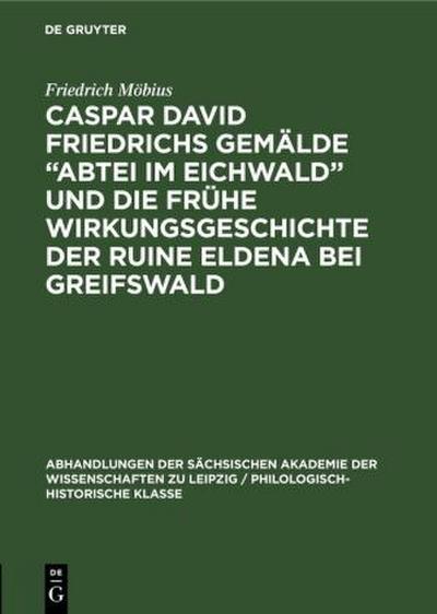 Caspar David Friedrichs Gemälde "Abtei im Eichwald" und die frühe Wirkungsgeschichte der Ruine Eldena bei Greifswald