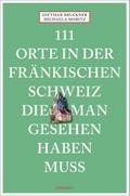 111 Orte in der Fränkischen Schweiz, die man gesehen haben muss