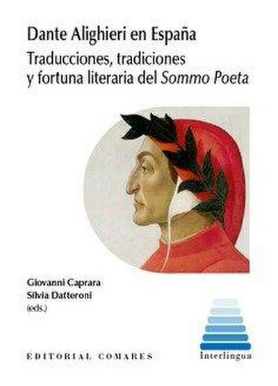 Dante Alighieri en España : traducciones, tradiciones y fortuna literaria del Sommo Poeta