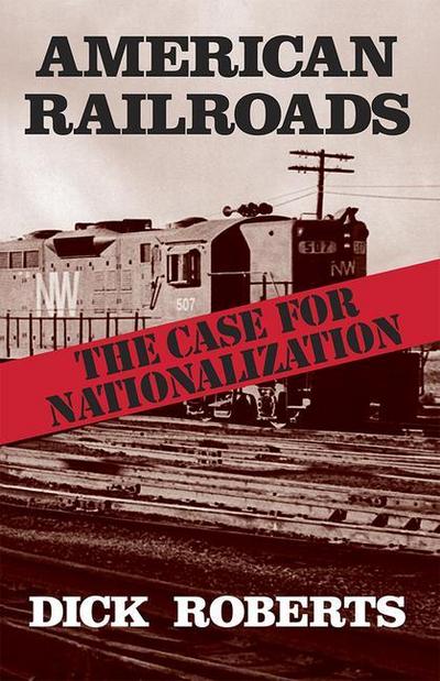 American Railroads: The Case for Nationalization