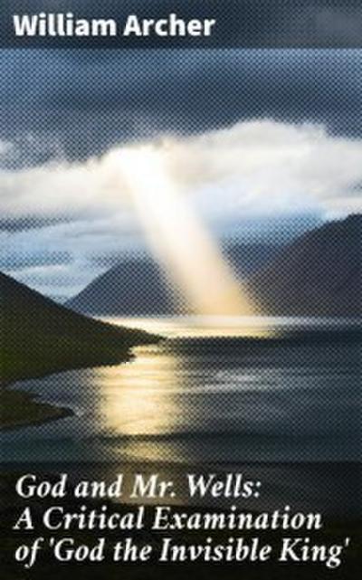 God and Mr. Wells: A Critical Examination of ’God the Invisible King’