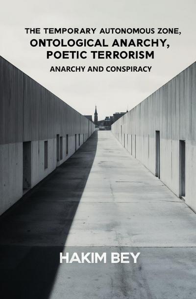 The Temporary Autonomous Zone, Ontological Anarchy, Poetic Terrorism