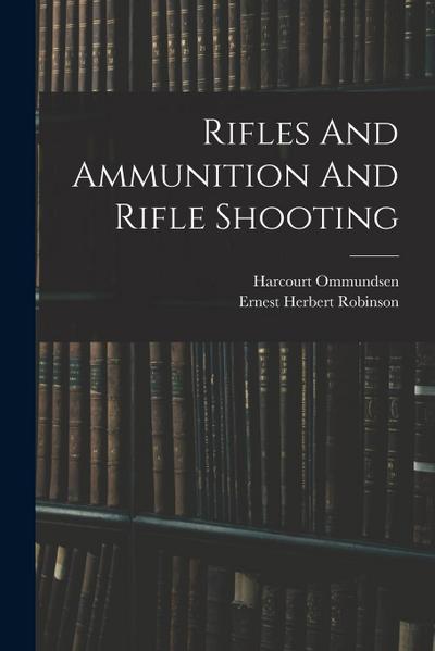Rifles And Ammunition And Rifle Shooting