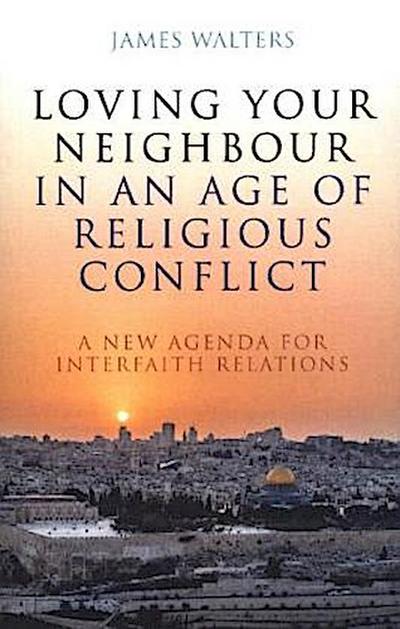 Loving Your Neighbour in an Age of Religious Conflict