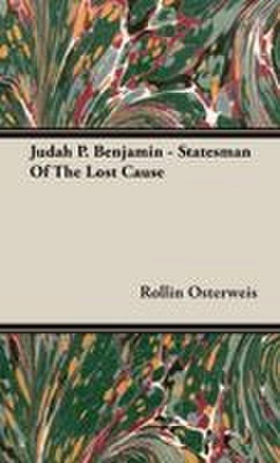 Judah P. Benjamin - Statesman Of The Lost Cause