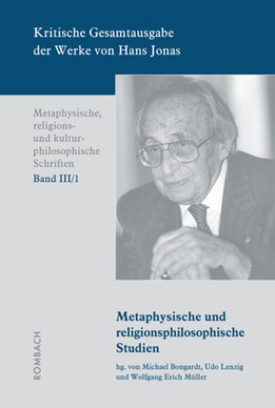 Kritische Gesamtausgabe der Werke von Hans Jonas -Metaphysische, religions- und kulturphilosophische Schriften, Bd. III/1