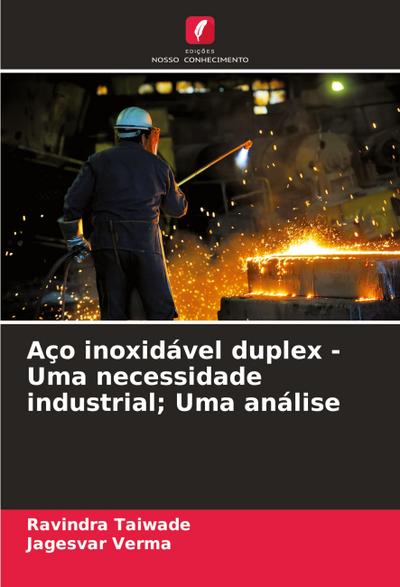 Aço inoxidável duplex - Uma necessidade industrial; Uma análise
