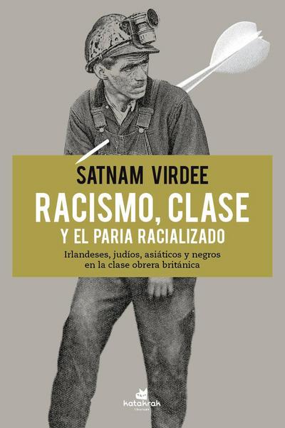 Racismo, clase y el paria racializado : irlandeses, judíos, asiáticos y negros en la clase obrera británica