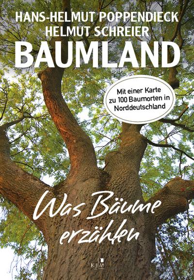 Baumland – Was Bäume erzählen. Auf Entdeckungsreise in Norddeutschland: Mit über 100 Orten zum Entdecken. Fotografien von Christian Kaiser u. a.: Mit einer Karte zu 100 Baumorten in Norddeutschland