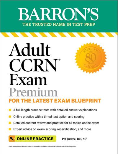 Adult Ccrn Exam Premium: Study Guide for the Latest Exam Blueprint, Includes 3 Practice Tests, Comprehensive Review, and Online Study Prep