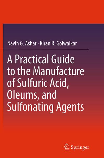 A Practical Guide to the Manufacture of Sulfuric Acid, Oleums, and Sulfonating Agents