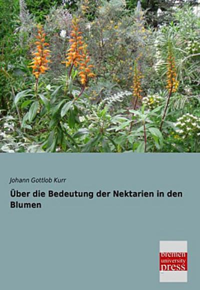 Über die Bedeutung der Nektarien in den Blumen
