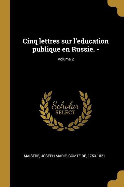 Cinq lettres sur l’education publique en Russie. -; Volume 2