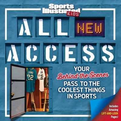 Sports Illustrated Kids All New Access: Your Behind-The-Scenes Pass to the Coolest Things in Sports