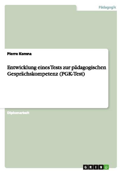 Entwicklung eines Tests zur pädagogischen Gesprächskompetenz (PGK-Test)