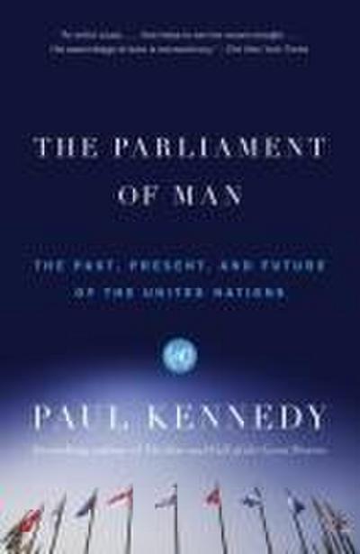 The Parliament of Man: The Past, Present, and Future of the United Nations - Paul Kennedy