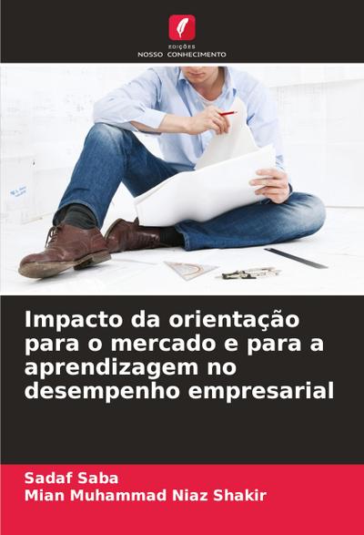 Impacto da orientação para o mercado e para a aprendizagem no desempenho empresarial