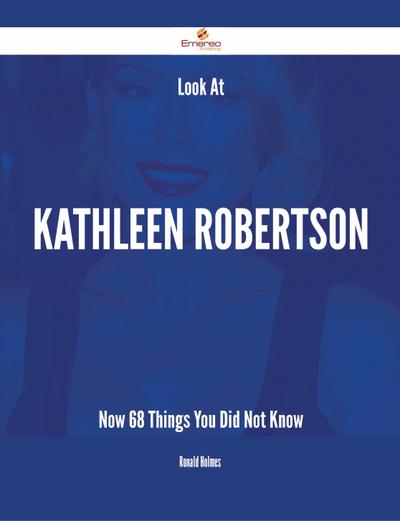 Look At Kathleen Robertson Now - 68 Things You Did Not Know