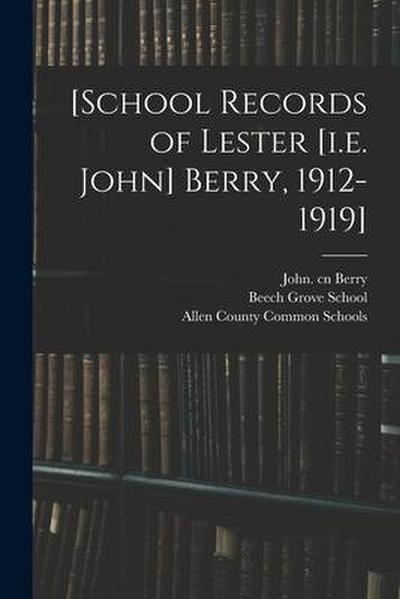 [School Records of Lester [i.e. John] Berry, 1912-1919]