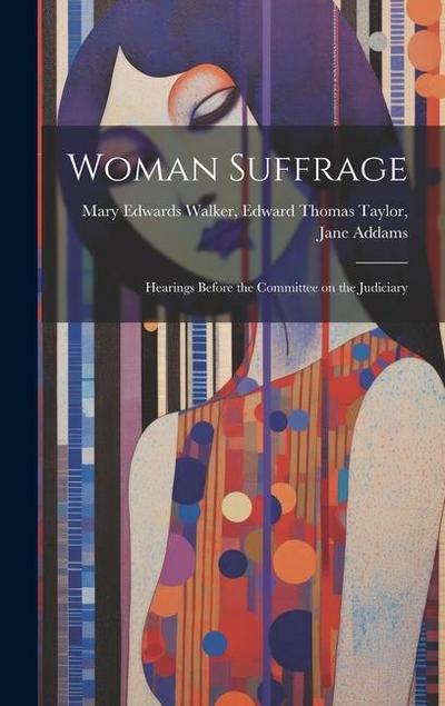 Woman Suffrage: Hearings Before the Committee on the Judiciary