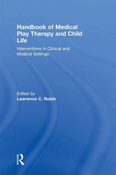 Handbook of Medical Play Therapy and Child Life