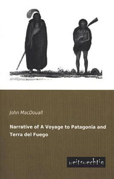 Narrative of A Voyage to Patagonia and Terra del Fuego