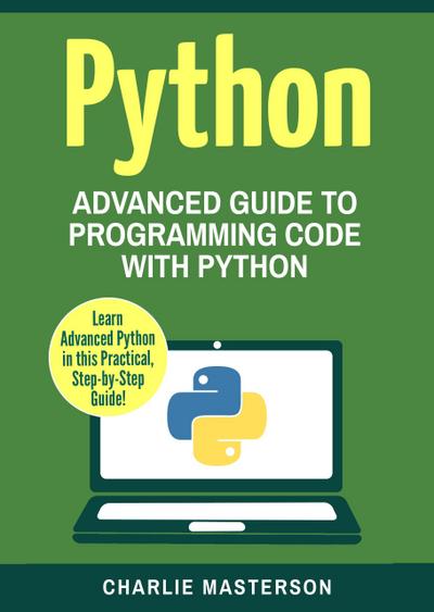 Python: Advanced Guide to Programming Code with Python (Python Computer Programming, #4)