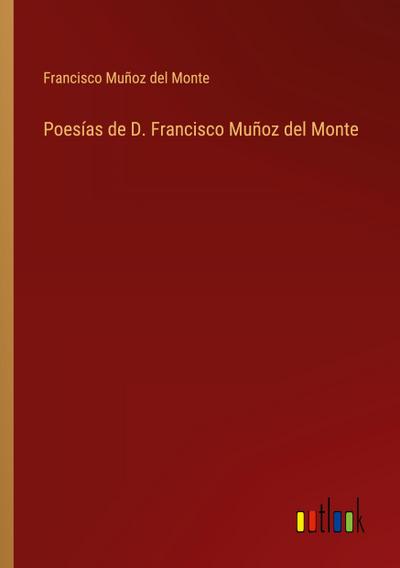 Poesías de D. Francisco Muñoz del Monte