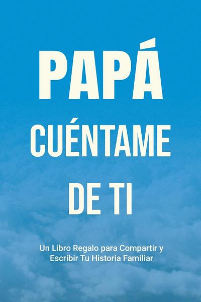 Papá, Cuéntame de Ti