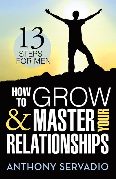 How to Grow and Master Your Relationships: