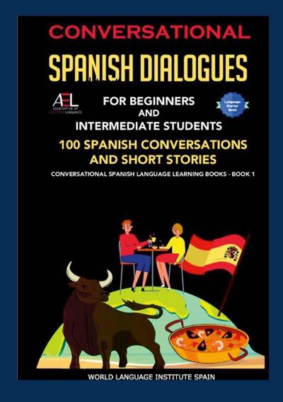 Conversational  Spanish Dialogues For Beginners and Intermediate Students