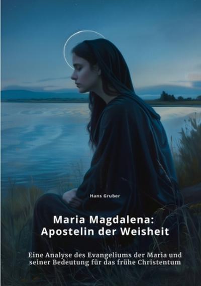 Maria Magdalena:  Apostelin der Weisheit