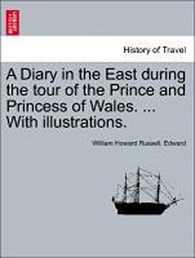 A Diary in the East During the Tour of the Prince and Princess of Wales. ... with Illustrations.