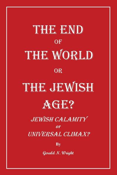 THE END OF THE WORLD OR THE JEWISH AGE?