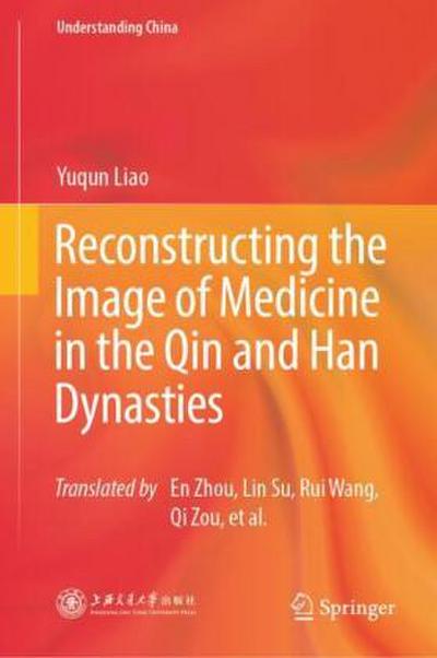 Reconstructing the Image of Medicine in the Qin and Han Dynasties