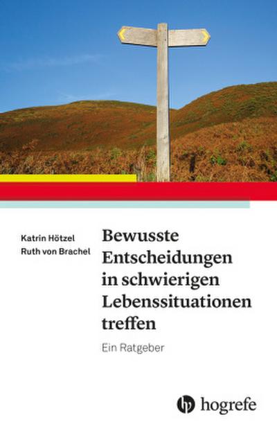 Bewusste Entscheidungen in schwierigen Lebenssituationen treffen