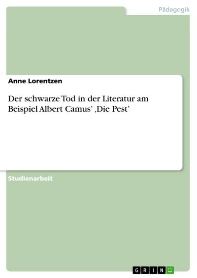 Der schwarze Tod in der Literatur am Beispiel Albert Camus’ ,Die Pest’