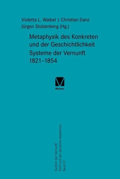 Metaphysik des Konkreten und der Geschichtlichkeit. Systeme der Vernunft 1821-1854