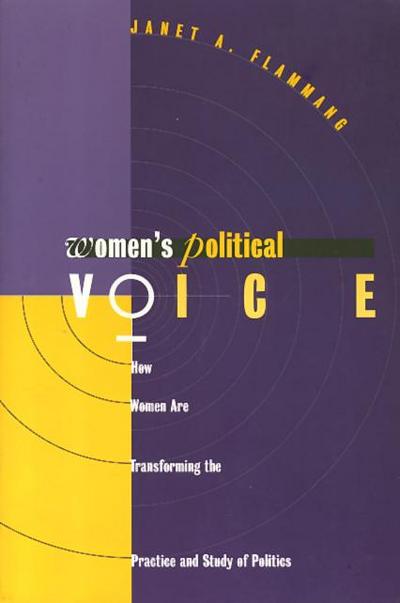 Women’s Political Voice: How Women Are Transforming the Practice and Study of Politics