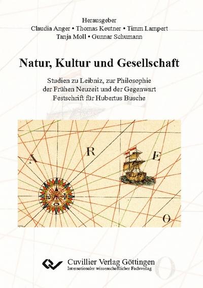 Natur, Kultur und Gesellschaft. Studien zu Leibniz, zur Philosophie der Frühen Neuzeit und der Gegenwart. Festschrift für Hubertus Busche