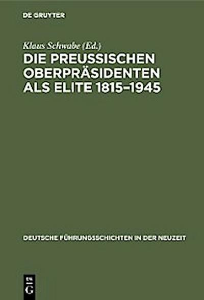 Die Preußischen Oberpräsidenten als Elite 1815–1945