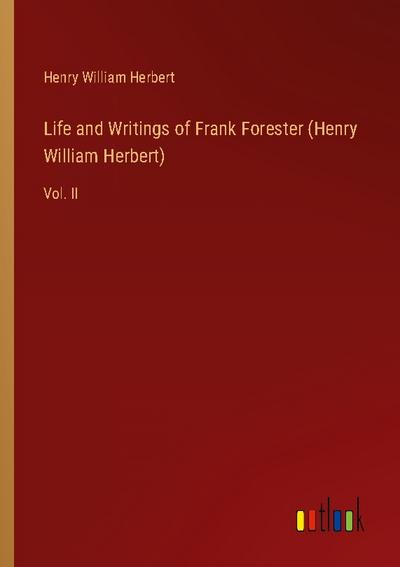 Life and Writings of Frank Forester (Henry William Herbert)