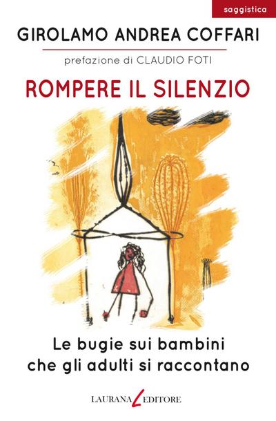 Coffari, G: Rompere il silenzio. Le bugie sui bambini che gl